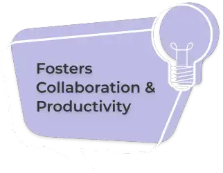 Fosters Collaboration & Productivity